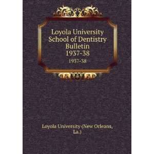   Bulletin. 1937 38 La.) Loyola University (New Orleans Books