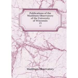   Washburn Observatory of the University of Wisconsin. 13 Washburn