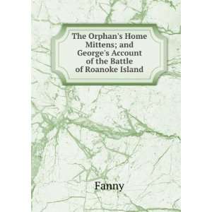   ; and Georges Account of the Battle of Roanoke Island Fanny Books