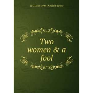  Two women & a fool H C. 1865 1945 Chatfield Taylor Books