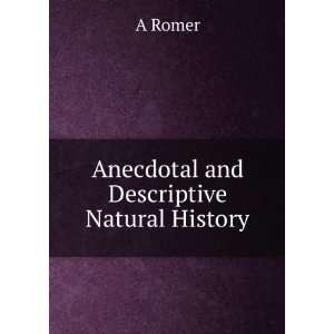  Anecdotal and Descriptive Natural History A Romer Books