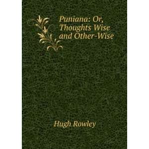   Wise and Otherwhys, Ed. by the Hon. H. Rowley Hugh Rowley Books