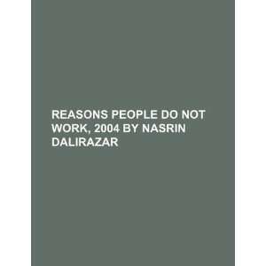  Reasons people do not work, 2004 by Nasrin Dalirazar 