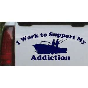 Navy 46in X 19.0in    I Work To Support Fishing Addiction Hunting And 