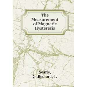   The Measurement of Magnetic Hysteresis G.,Bedford, T. Searle Books