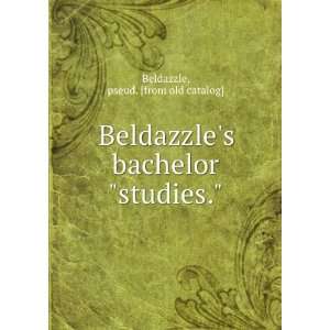  Beldazzles bachelor studies. pseud. [from old catalog 