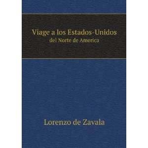   los Estados Unidos del Norte de America Lorenzo de Zavala Books
