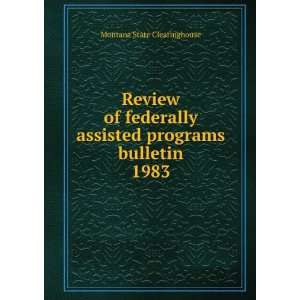   assisted programs bulletin. 1983 Montana State Clearinghouse Books