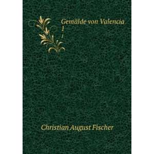  GemÃ¤lde von Valencia Christian August Fischer Books