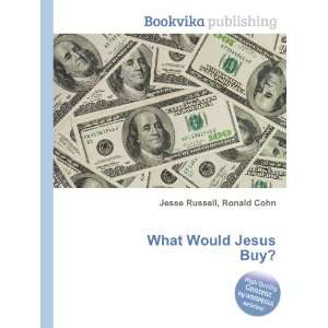  What Would Jesus Buy? Ronald Cohn Jesse Russell Books