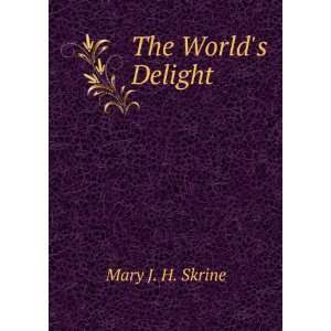  The Worlds Delight Mary J. H. Skrine Books
