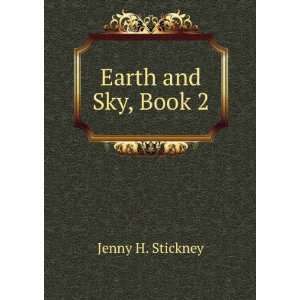 Earth and Sky, Book 2 Jenny H. Stickney  Books