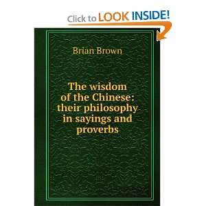   Chinese their philosophy in sayings and proverbs Brian Brown Books