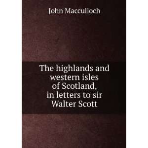   western isles of Scotland, in letters to sir Walter Scott John