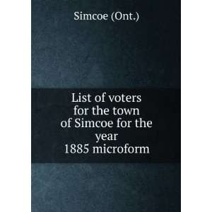   the town of Simcoe for the year 1885 microform Simcoe (Ont.) Books