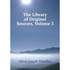   Library of Original Sources, Volume 3 Oliver Joseph Thatcher Books