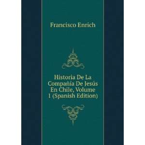  Historia De La CompaÃ±Ã­a De JesÃºs En Chile, Volume 