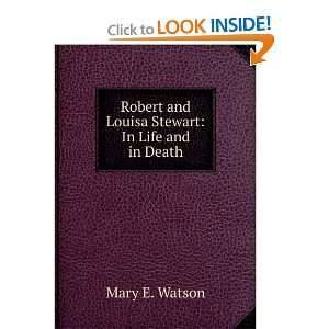 Robert and Louisa Stewart In Life and in Death Mary E. Watson 