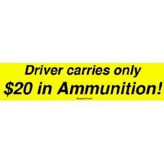  Driver carries only $20 in Ammunition MINIATURE Sticker 