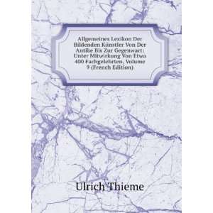   Von Etwa 400 Fachgelehrten, Volume 9 (French Edition) Ulrich Thieme