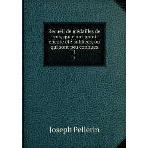   tÃ© publiÃ©es, ou qui sont peu connues. 2 Joseph Pellerin Books