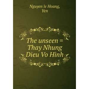  The unseen  Thay Nhung Dieu Vo Hinh Yen Nguyen le Hoang Books
