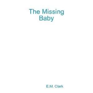  The Missing Baby (9780607197792) E.M. Clark Books