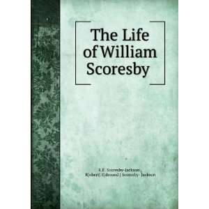   of William Scoresby  R[obert] E[dmund] Scoresby  Jackson Books