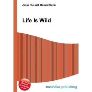  Life Is Wild Ronald Cohn Jesse Russell Books