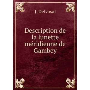   Description de la lunette mÃ©ridienne de Gambey J. Delvosal Books