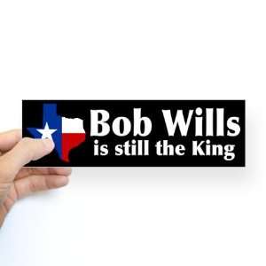  Bob Wills is still the King Music Bumper Sticker by 
