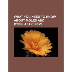  you need to know about moles and dysplastic nevi (9781234042493) U 