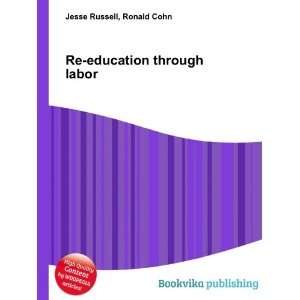  Re education through labor Ronald Cohn Jesse Russell 