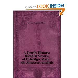  A Family History Richard Mowry, of Uxbridge, Mass.  His 