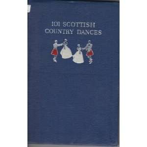  101 Scottish Country Dances, Including 23 Hitherto 