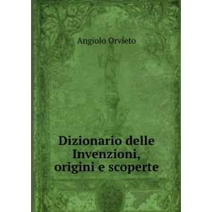   Dizionario delle Invenzioni,origini e scoperte Angiolo Orvieto Books