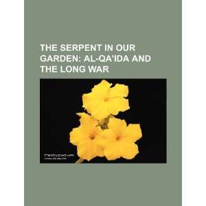  The serpent in our garden Al Qaida and the long war 
