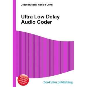  Ultra Low Delay Audio Coder Ronald Cohn Jesse Russell 