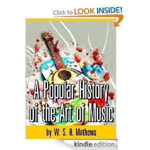 Popular History of the Art of Music (Illustrated) W. S. B. Mathews 