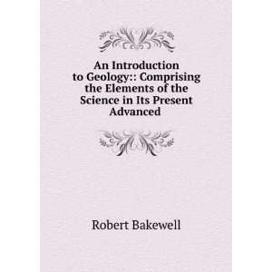   of the Science in Its Present Advanced . Robert Bakewell Books