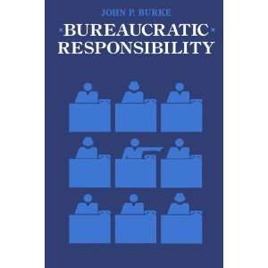    Bureaucratic Responsibility [Paperback] John P. Burke Books