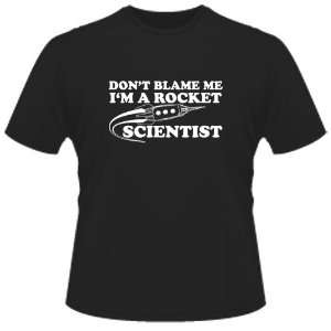    FUNNY T SHIRT  DonT Blame Me IM A Rocket Scientist Toys & Games