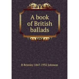    A book of British ballads R Brimley 1867 1932 Johnson Books