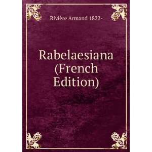    Rabelaesiana (French Edition) RiviÃ¨re Armand 1822  Books