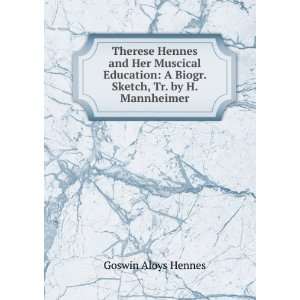 Therese Hennes and Her Muscical Education A Biogr. Sketch, Tr. by H 