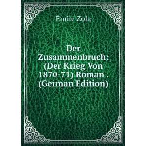   Der Krieg Von 1870 71) Roman . (German Edition) Ã?mile Zola Books