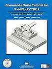 Commands Guide Tutorial for Solidworks 2011 by David C. Planchard and 