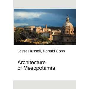  Architecture of Mesopotamia Ronald Cohn Jesse Russell 