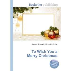  To Wish You a Merry Christmas Ronald Cohn Jesse Russell 