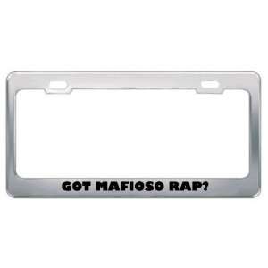 Got Mafioso Rap? Music Musical Instrument Metal License Plate Frame 
